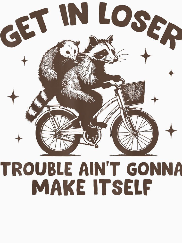 Opossum Funny Get In Loser Trouble Ain't Gonna Make Itself Raccoon by CallahanRe