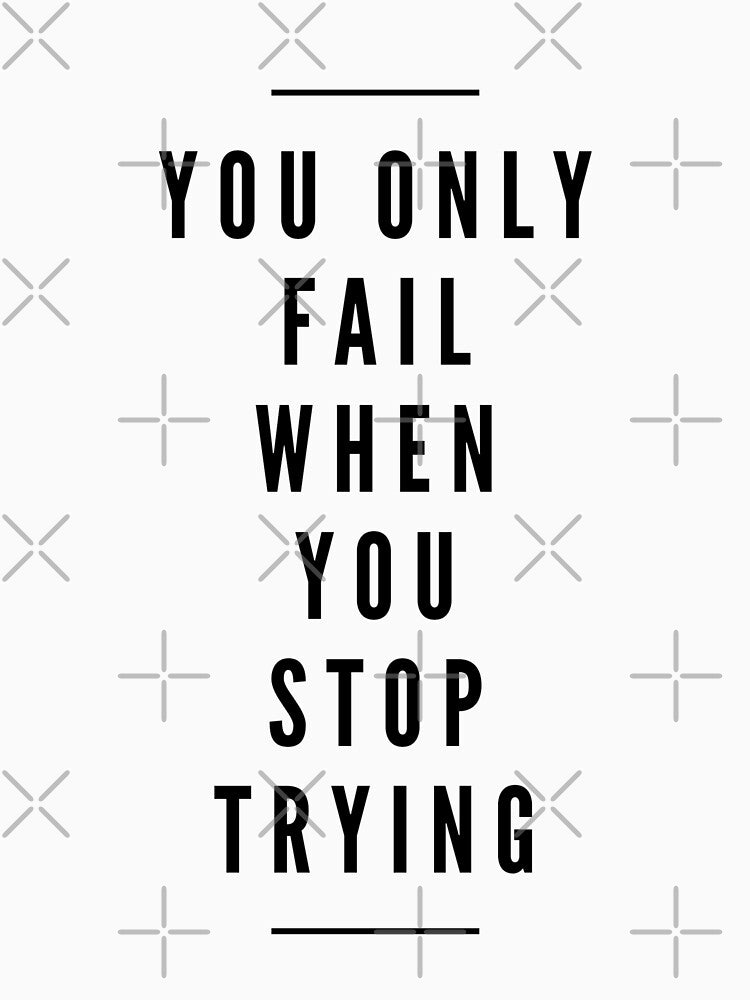 You Only Fail When You Stop Trying - Motivational Words by texteestore