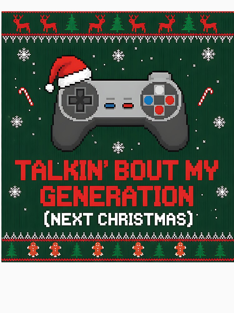 Gamer Talkin' Bout My Generation Christmas Sweater by Silent Watch Threads.