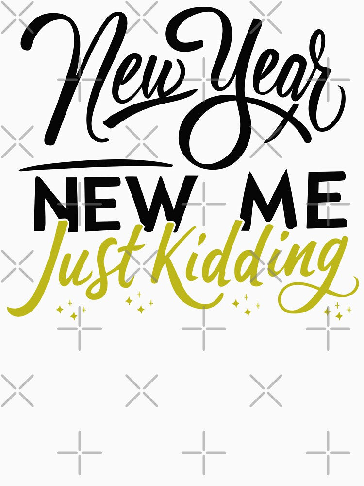 New Year, New Me, Just Kidding - Funny New Year Celebration (Dark Text) by Spiprinto