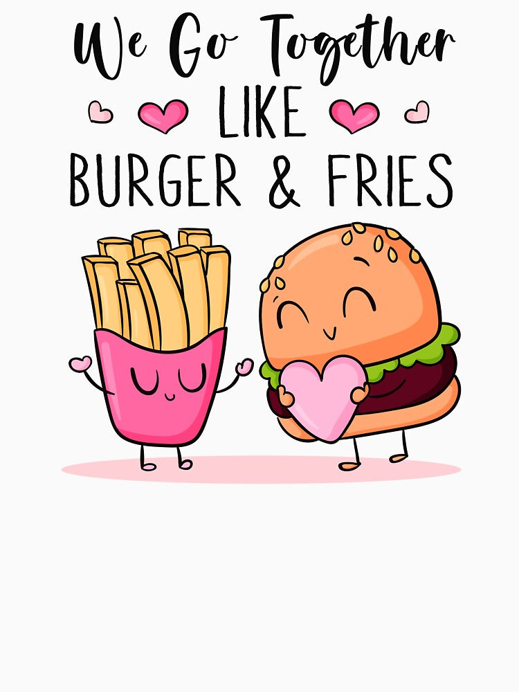 We Go Together Like Burger & Fries - Funny Couple Gift by SunsetGloww