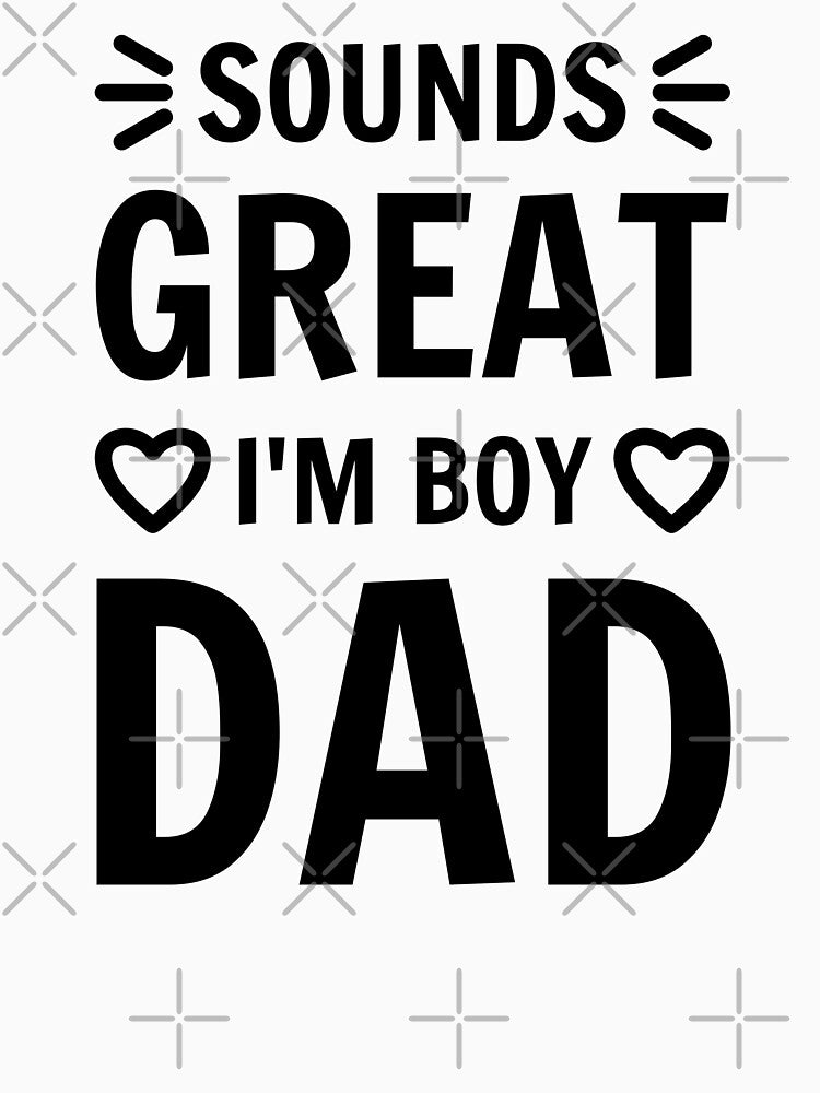 Sounds great I'm Boy Dad Father Daddy quote by mysteriousquote