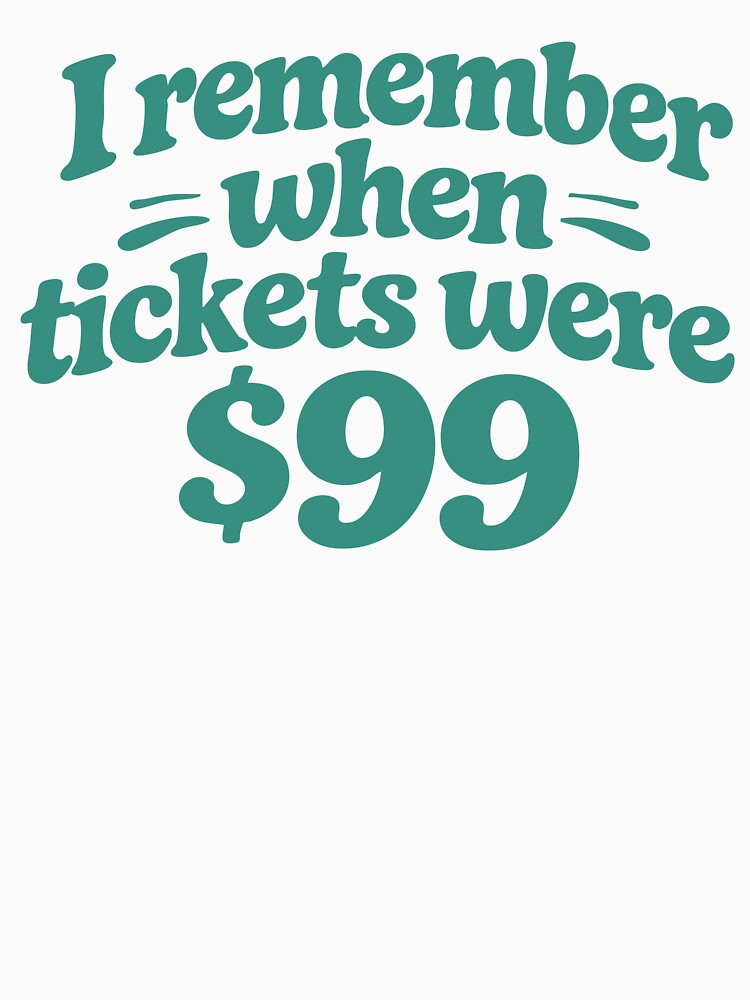 I Remember When Tickets Were $99 Funny Festival Shirt Concert Humor Nostalgia Outfit by Tattee