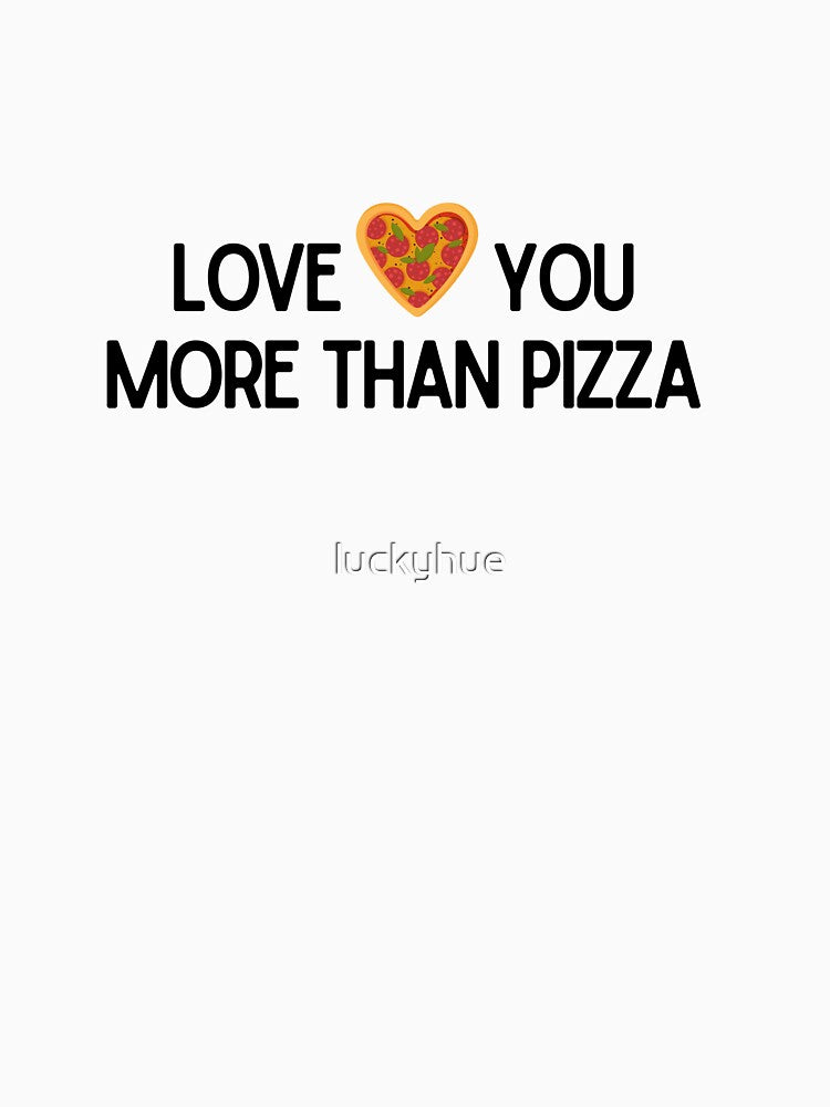 Love You More Than Pizza – Funny Valentine’s Day Pizza Lover Design by luckyhue