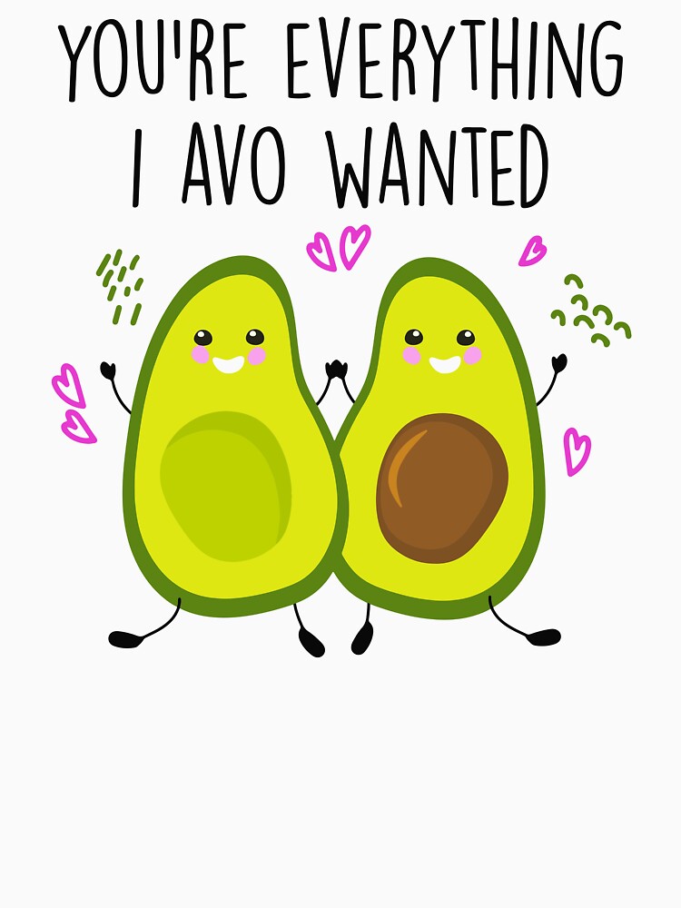 You're Everything I Avo Wanted - Funny Avocado Couple by SunsetGloww