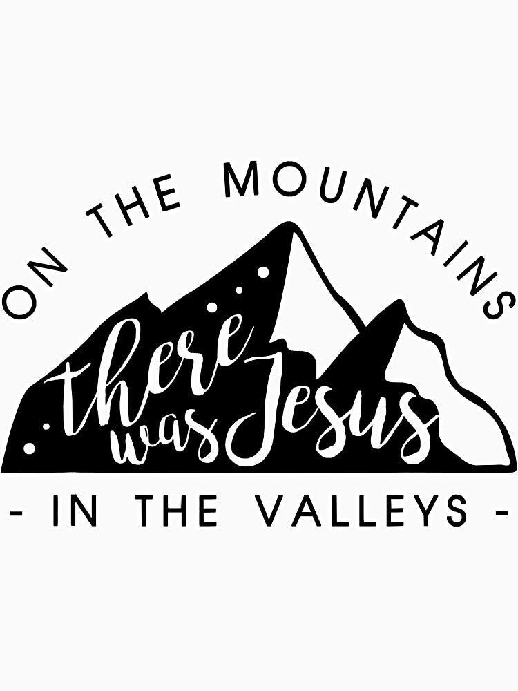 Mountains There Was Jesus In The by BundlerVq