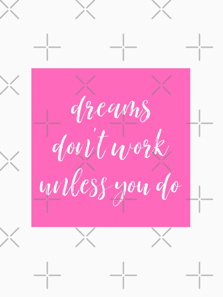 Dreams Don’t Work Unless You Do by Katia Battistoni