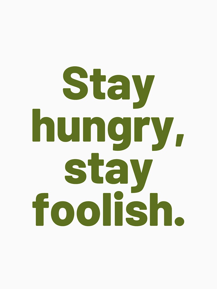 Stay Hungry, Stay foolish by Gfxart