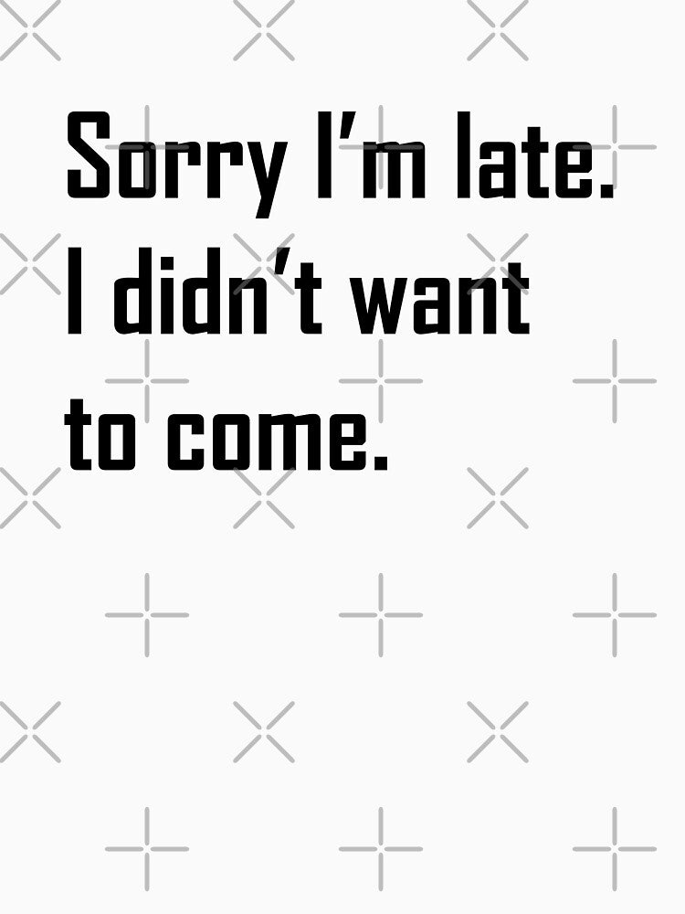 Sorry I'm late. I didn't want to come. Black Ink by FTS-Studio