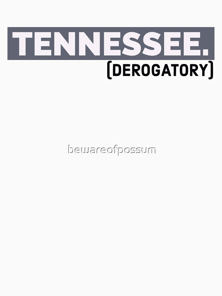 Tennessee. (derogatory) by bewareofpossum