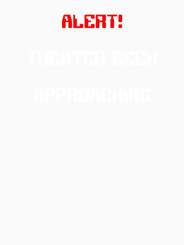 Alert! Theater Geek Approaching Funny Gift by Stageystuff