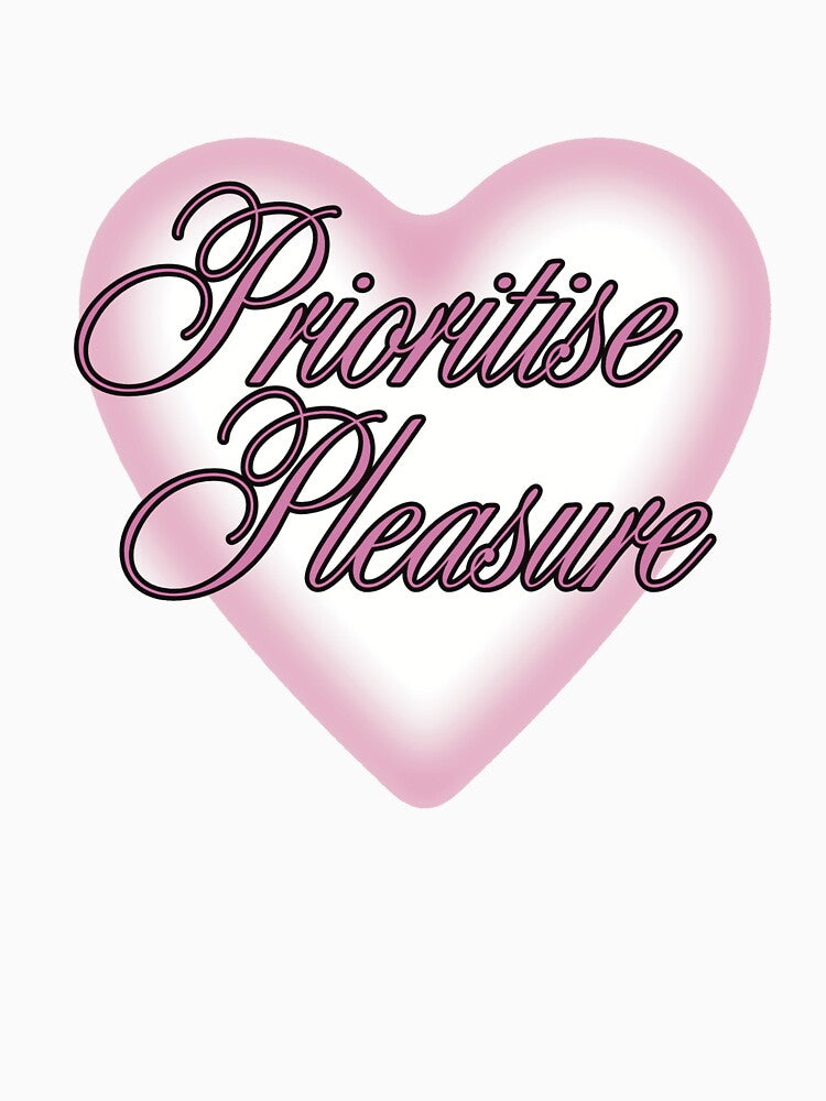 Prioritise Pleasure – Self Esteem Inspired Design by Pokah79