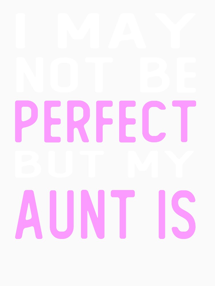 i may not be perfect but my aunt is gift by alaechamlal