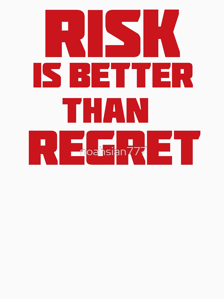 Risk is better than regrets - Quotes by noahsian777