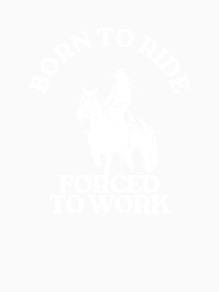 Born to Ride Forced to Work by dkistlerart