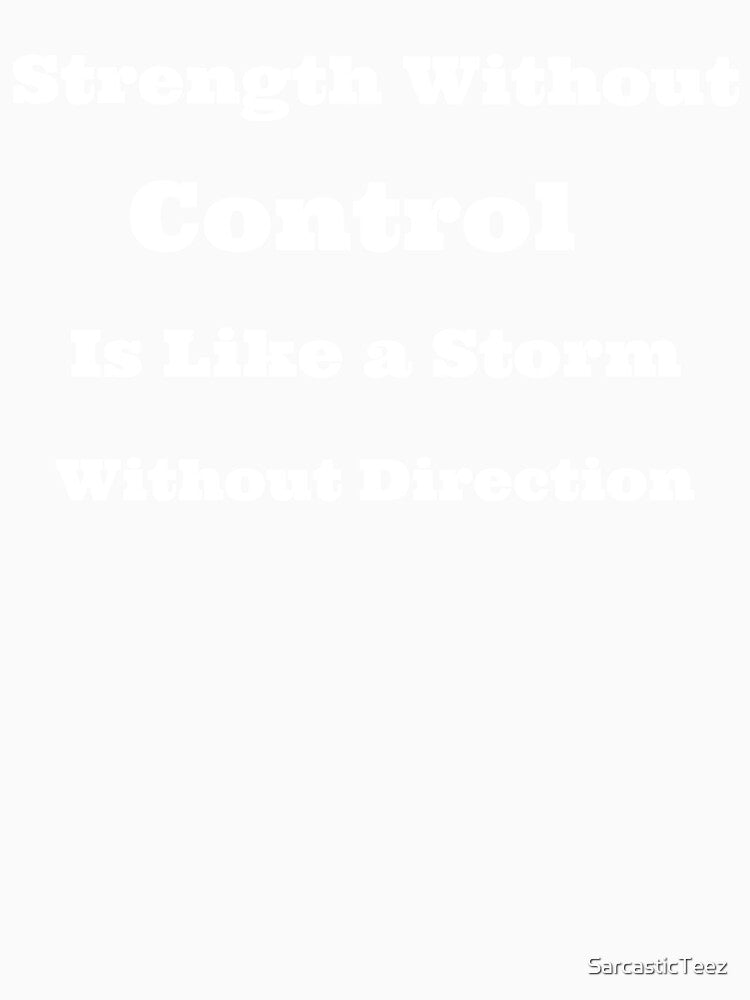 Strength Without Control is Like a Storm Without Direction by SarcasticTeez