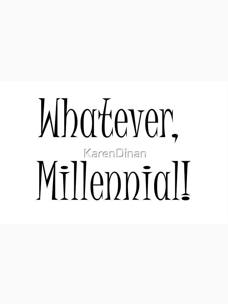 Whatever Millennial! by KarenDinan