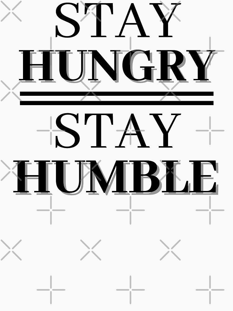 Stay Hungry Stay Humble by RIVEofficial