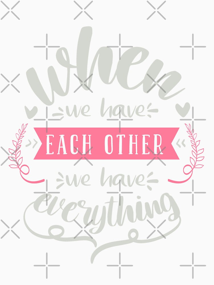 When We Have Each Other We Have Everything by FOX1999-Design