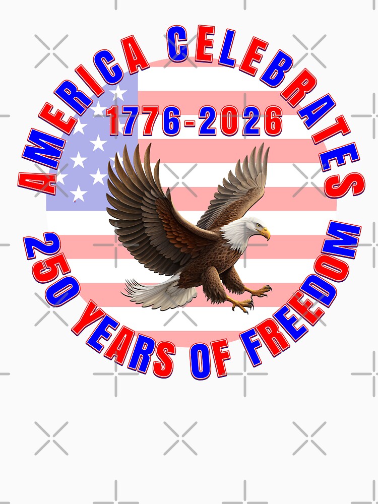 AMERICA CELEBRATES 250 YEARS OF FREEDOM 1776-2026 by carolina1