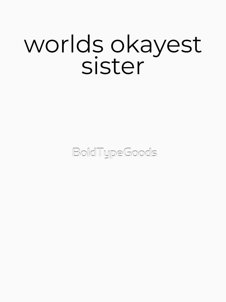 Worlds Okayest Sister - funny sibling gift by BoldTypeGoods