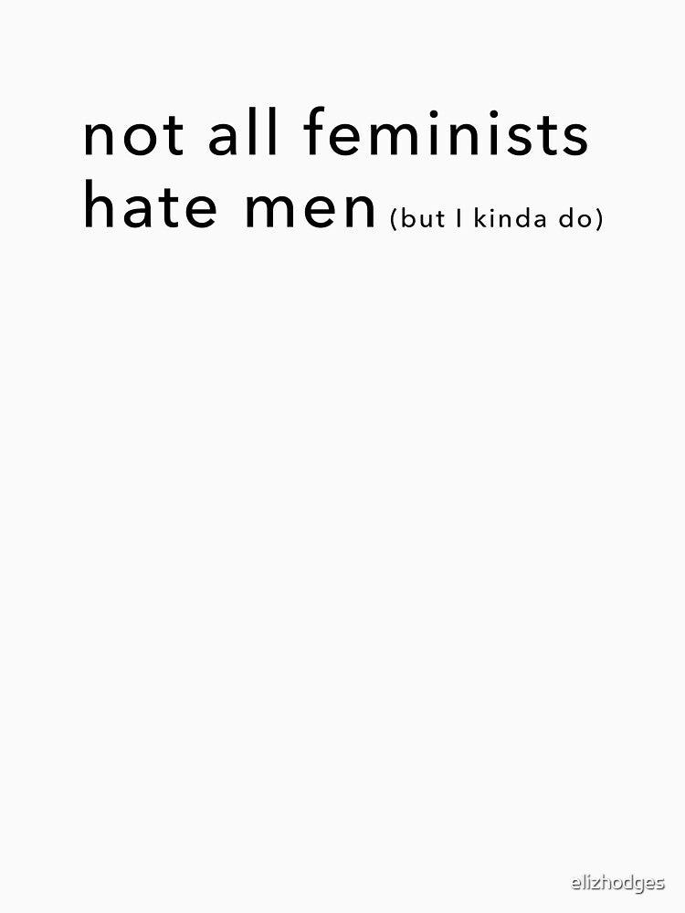 not all feminists by elizhodges