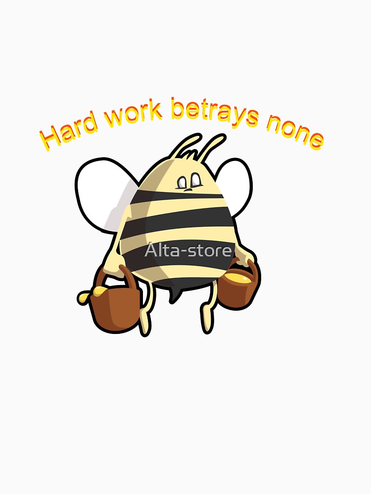 Hard work betrays none by Alta-store