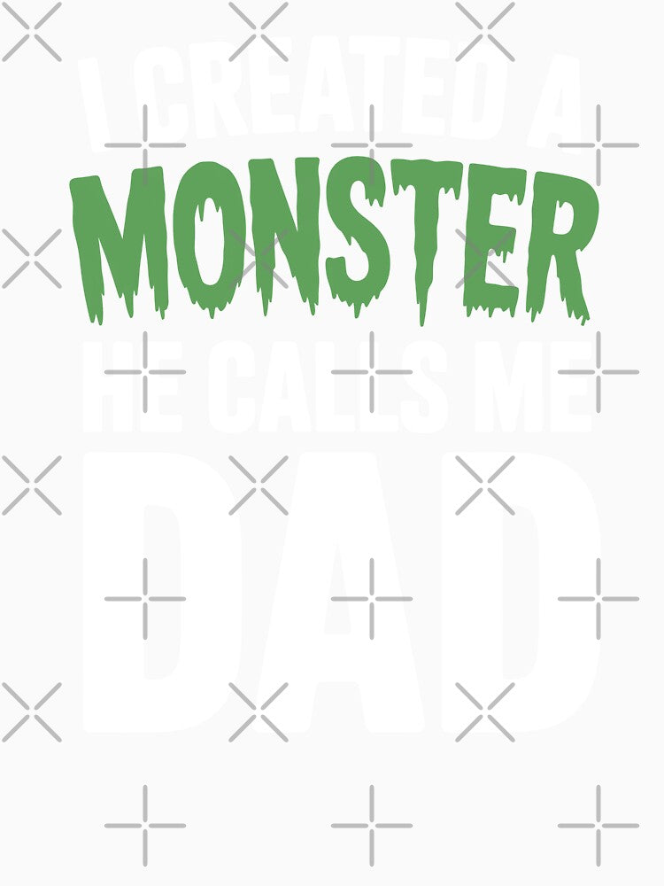 I Created A Monster He Calls Me Dad Funny Boy Father's Day Gift Father of Son by Say It With Ink