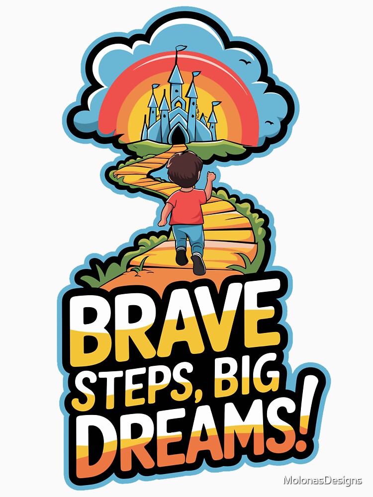 Brave Steps, Big Dreams - Kids Motivation Design by MolonasDesigns