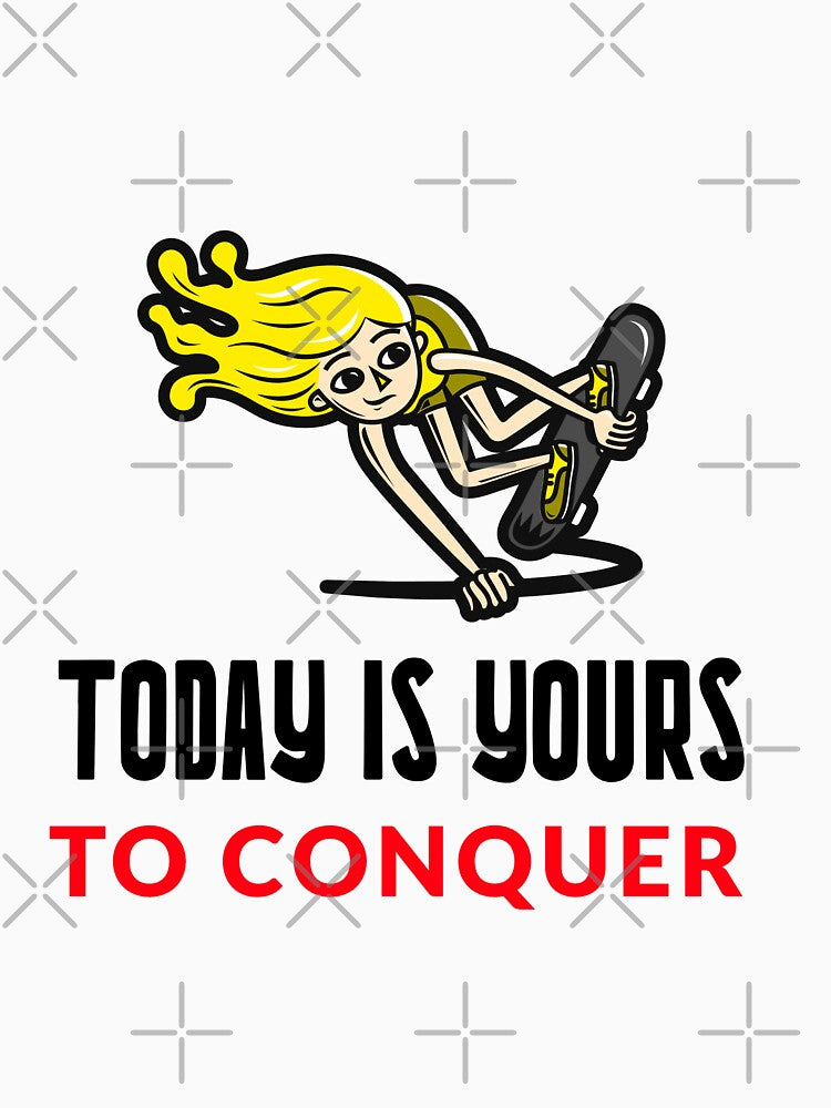 TODAY IS YOURS TO CONQUER MOTIVATIONAL T-SHIRT QUOTE Skater by SuccessfulVibes