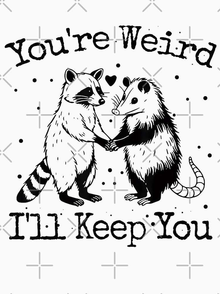 You're Weird I'll Keep You Raccoon Opossum Team Trash Funny by FantasyFablesC