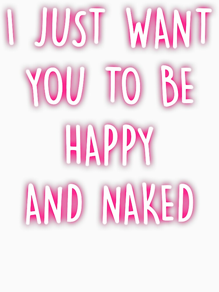 Happy And Naked Funny Saying Naughty Quotes Adult Humor Gift by trinhtruongevb
