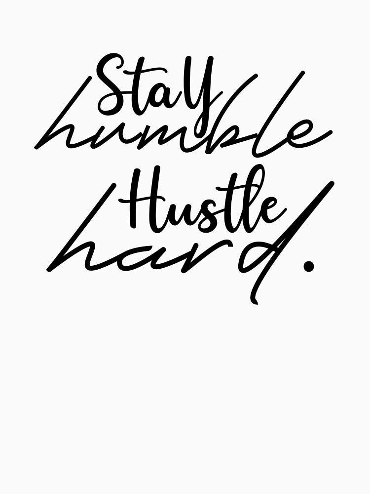 Stay humble hustle hard by SasKloset