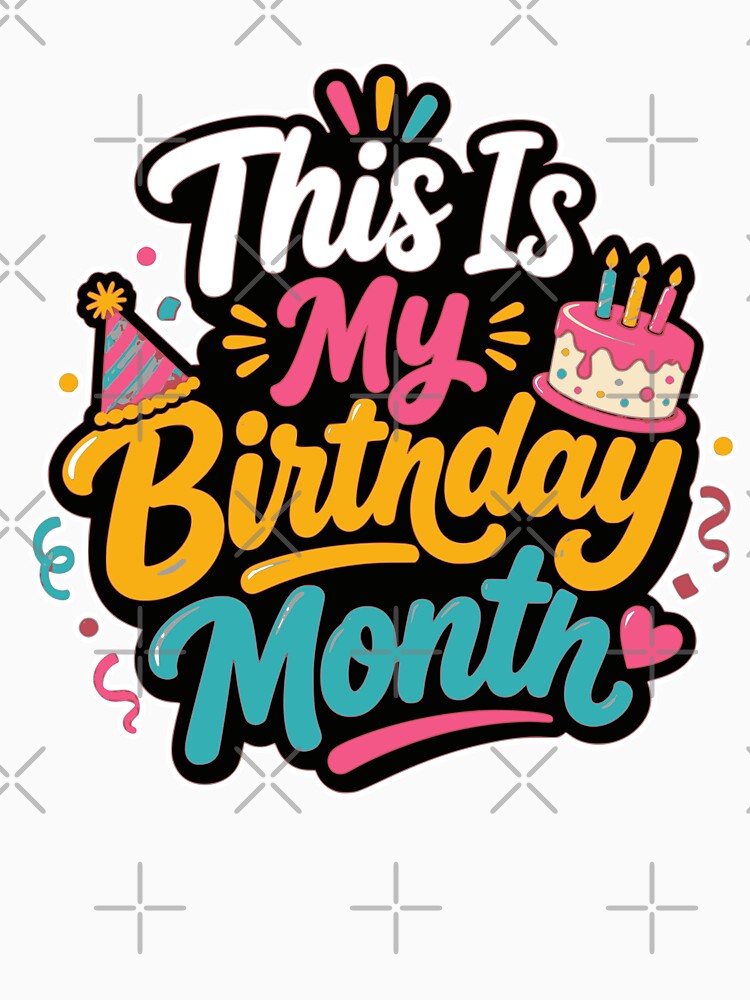 This Is My Birthday Month – Colorful Birthday Celebration Design by ArtsyExplorer