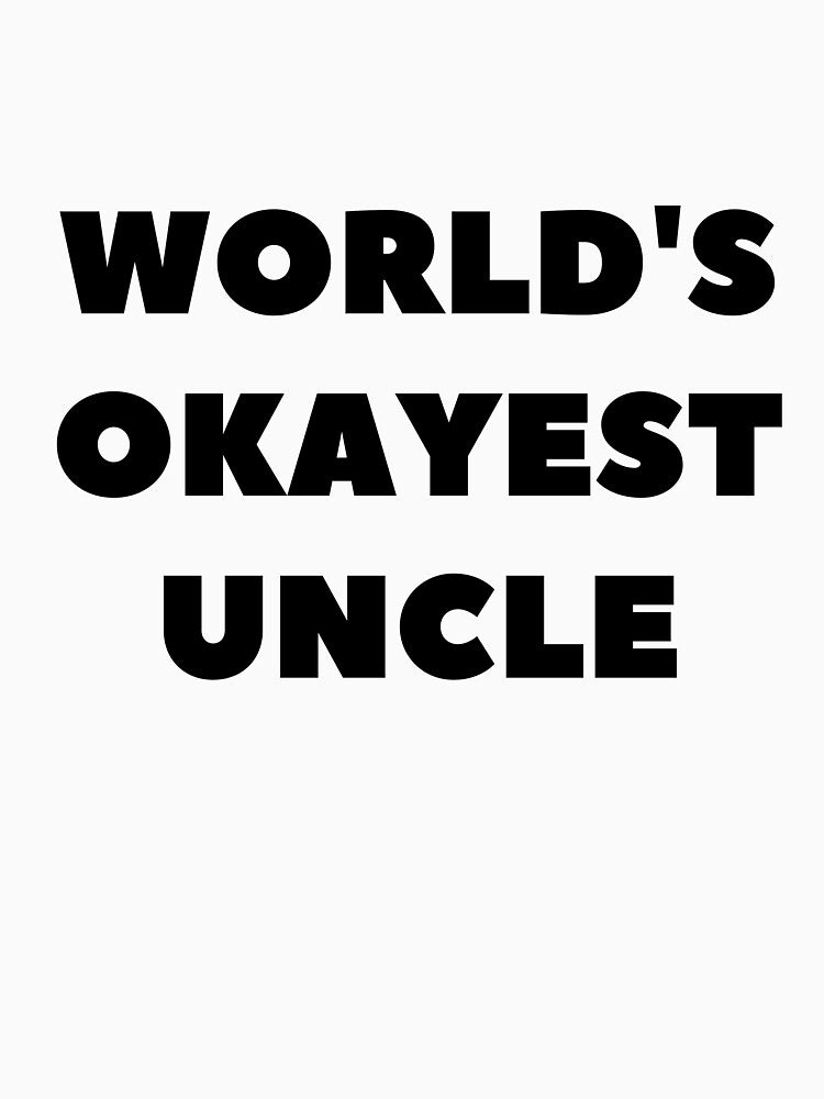 World's Okayest Uncle by TeesByDesign