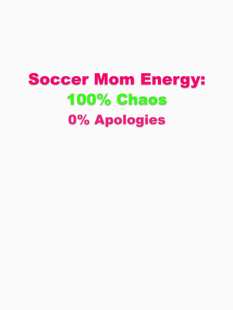 Soccer Mom Chaos Energy No Apologies by Grallanews