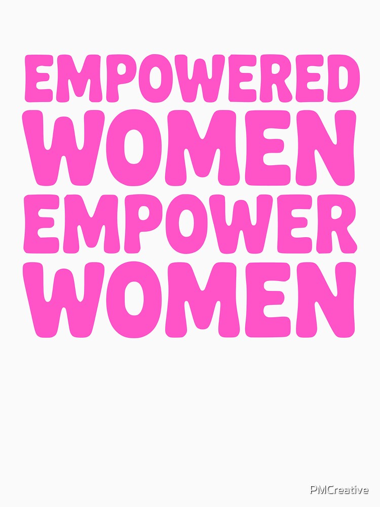 Empowered Women Empower Women! Pink Girlie by PMCreative