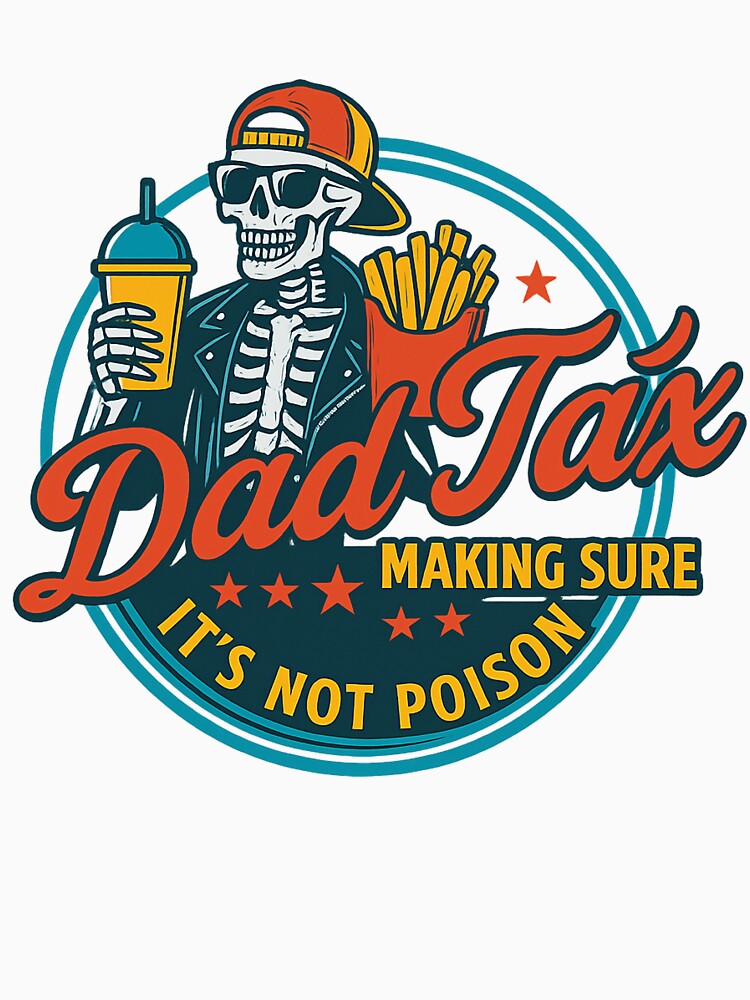 Funny Dad Tax Shirt - “Making Sure It’s Not Poison” Skeleton Design - Cool Gift for Dad, Father’s Day Humor, Fast Food Style by ClubGamers