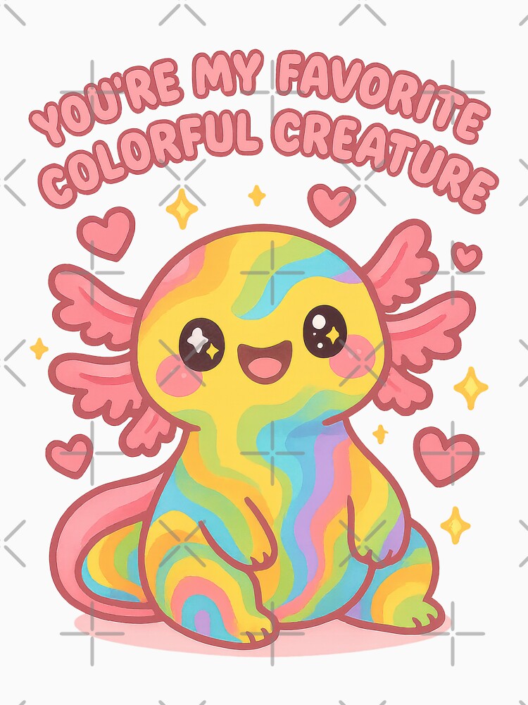 You’re My Favorite Colorful Creature – Cute Rainbow Axolotl Design by inkoutninja