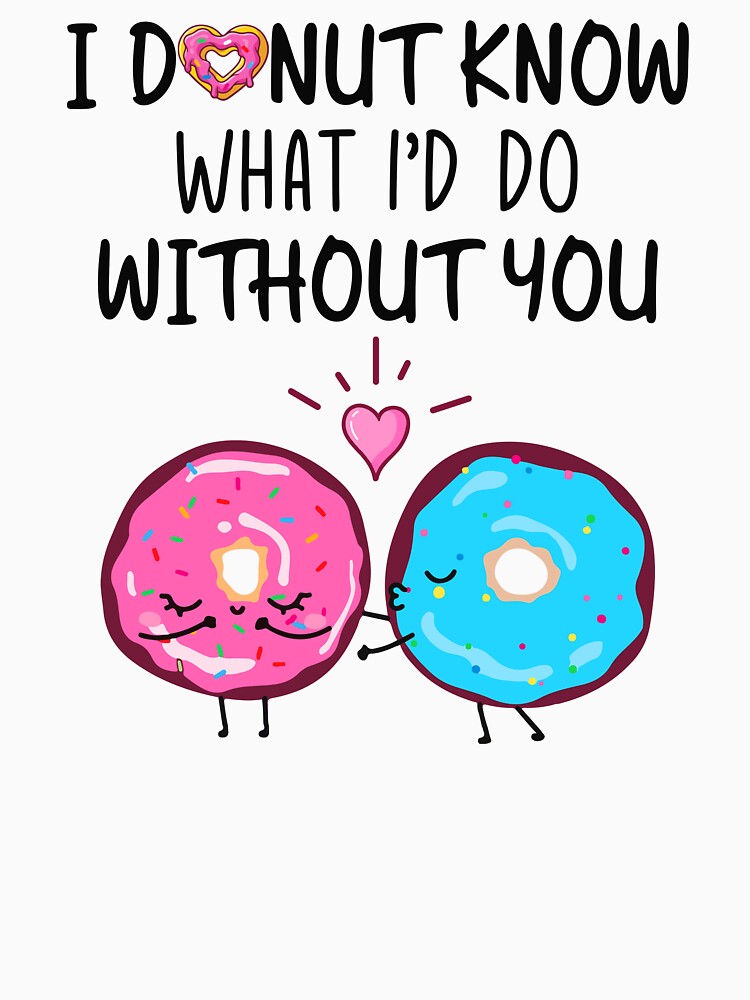 I Donut Know What I'd Do Without You - Funny Donut Couple Gift by SunsetGloww