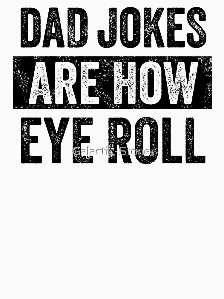 Dad Joke Are How Eye Roll by Galactic-Stoner