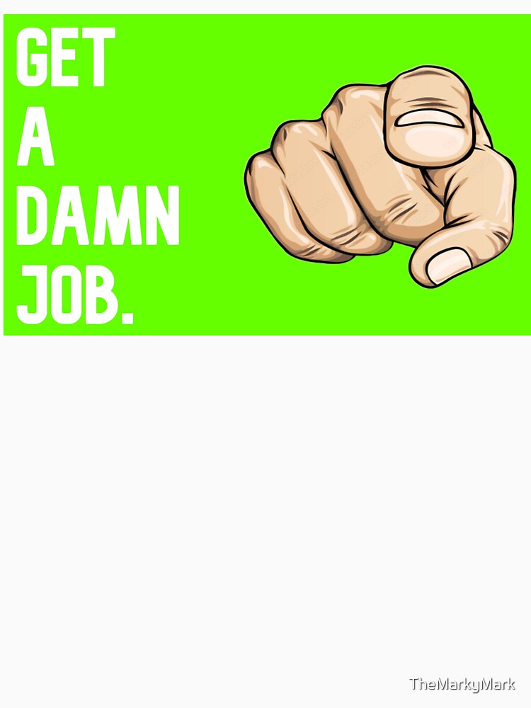 Get A Damn Job (lime green) by TheMarkyMark