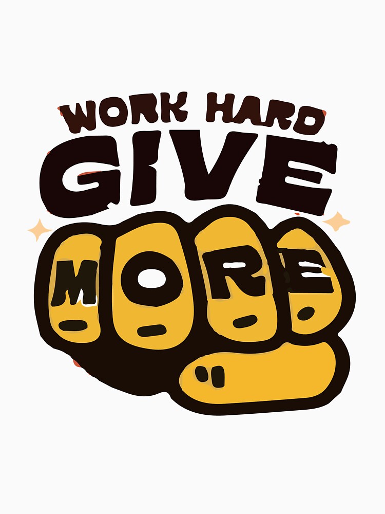 Work Hard Give More by samwash