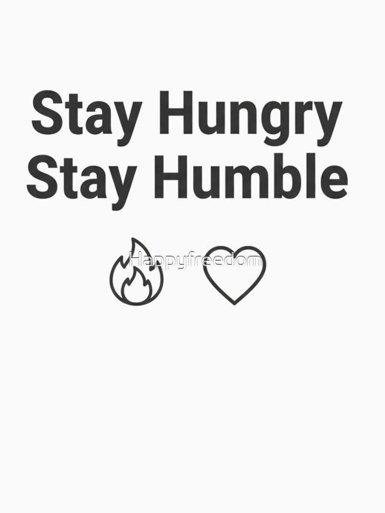 Stay Hungry Stay Humble – Inspirational Minimalist Design by Happyfreedom