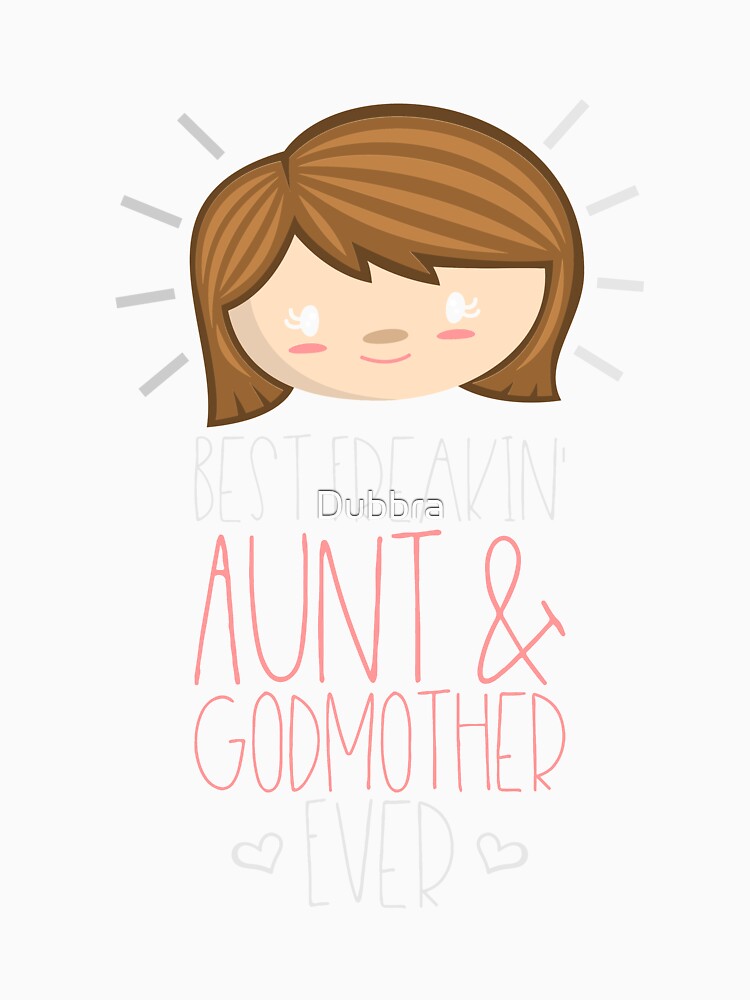 Best Aunt and Godmother Ever by Dubbra