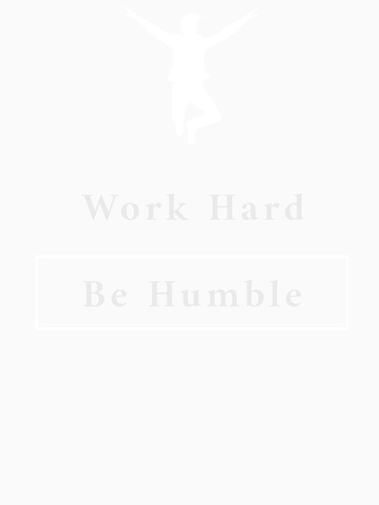 Work Hard, Be Humble - Motivational by Designs2Excite