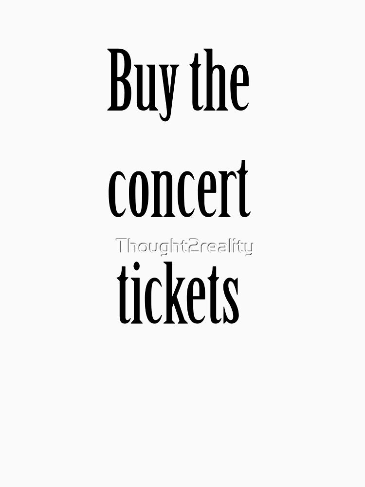Buy the concert tickets black text by Thought2reality
