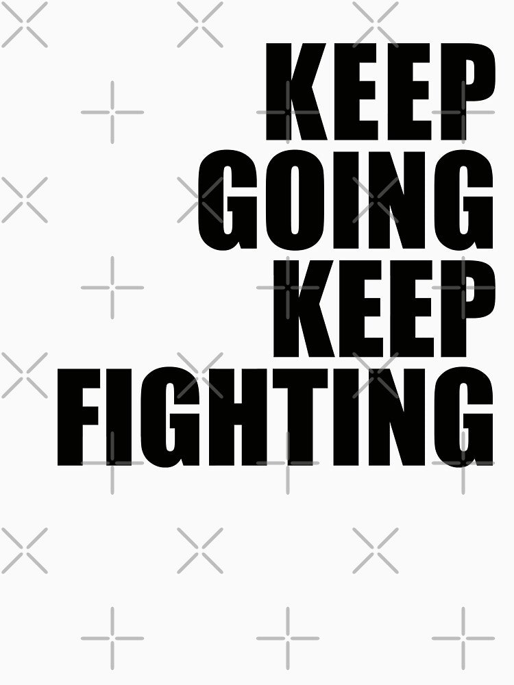 Keep Going. Keep Fighting. by patriikamikaze