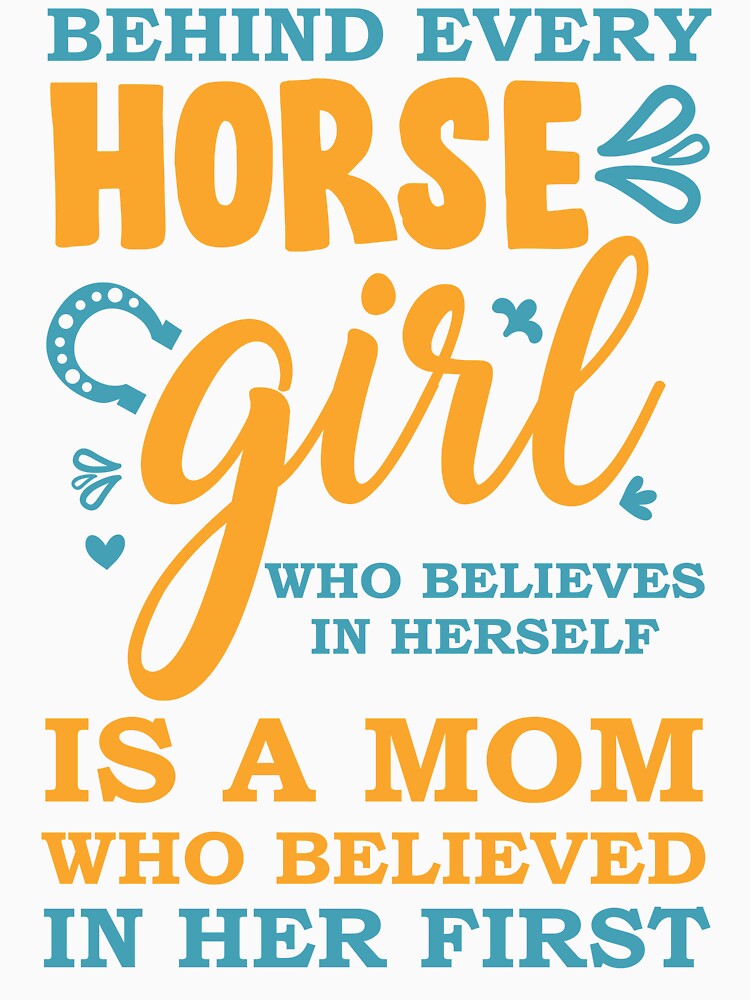 Copy of Behind Every Horse Girl Who Believes In Herself Is A Mom Who Believed In Her First by beefrancky