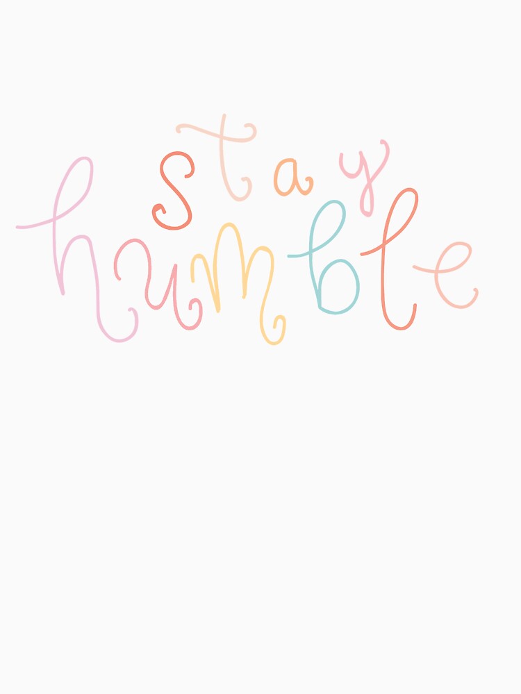 Stay Humble by HoneyThings